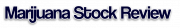 Marijuana Stock Review