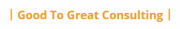 Good To Great Consulting